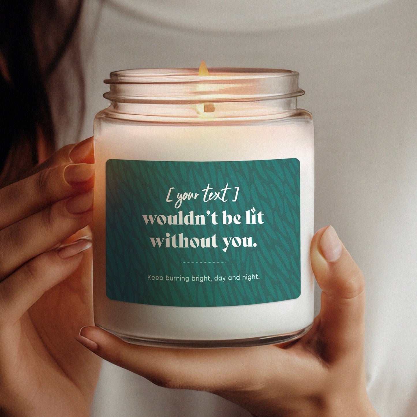 Wouldn't Be Lit Without You Custom Candle