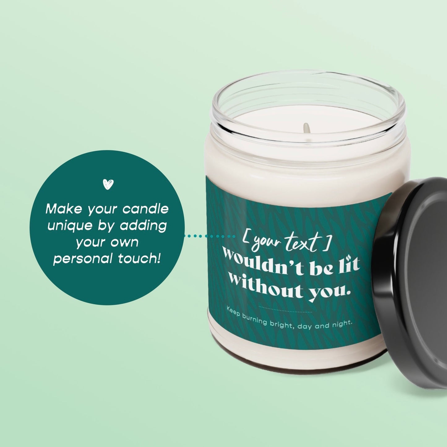 Wouldn't Be Lit Without You Custom Candle