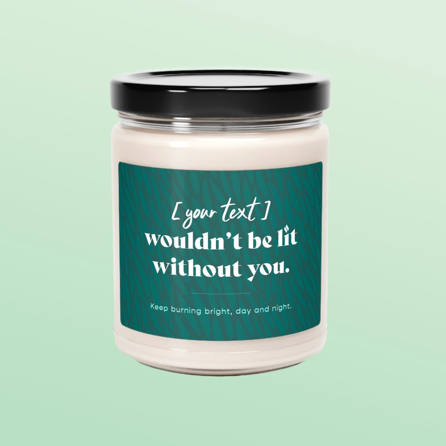 Wouldn't Be Lit Without You Custom Candle